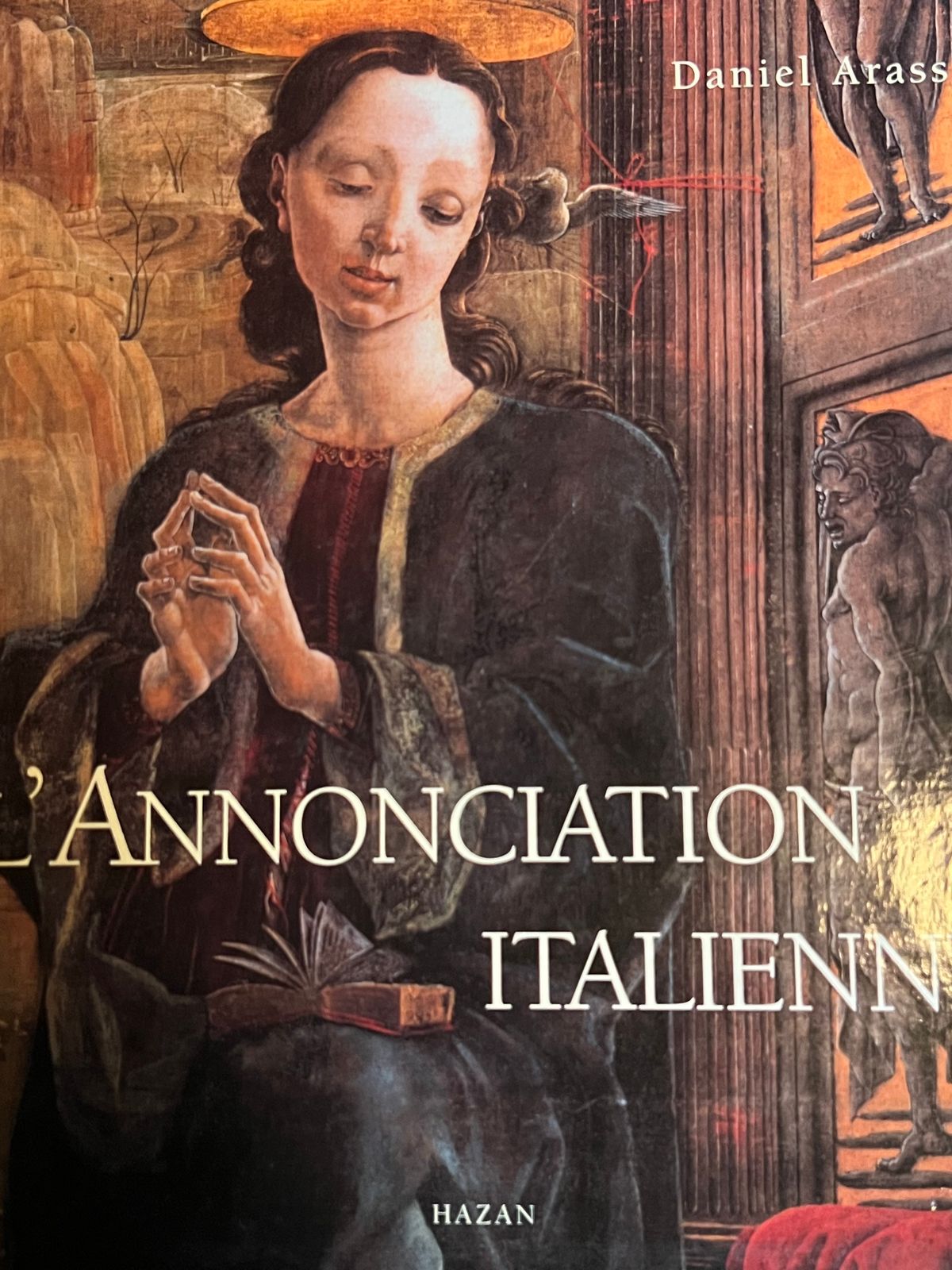 L'annonciation Italienne - Daniel Arasse - 1999 | Analyse iconographique et symbolique exceptionnelle d'un thème majeur de l'art chrétien | Aufildeslivres.fr